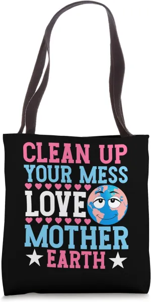 Clean Up Your Mess Love Mother Earth Eco-Friendly Design Tote Bag