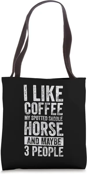I Like Coffee My Spotted Saddle Horse And Maybe 3 People Tote Bag