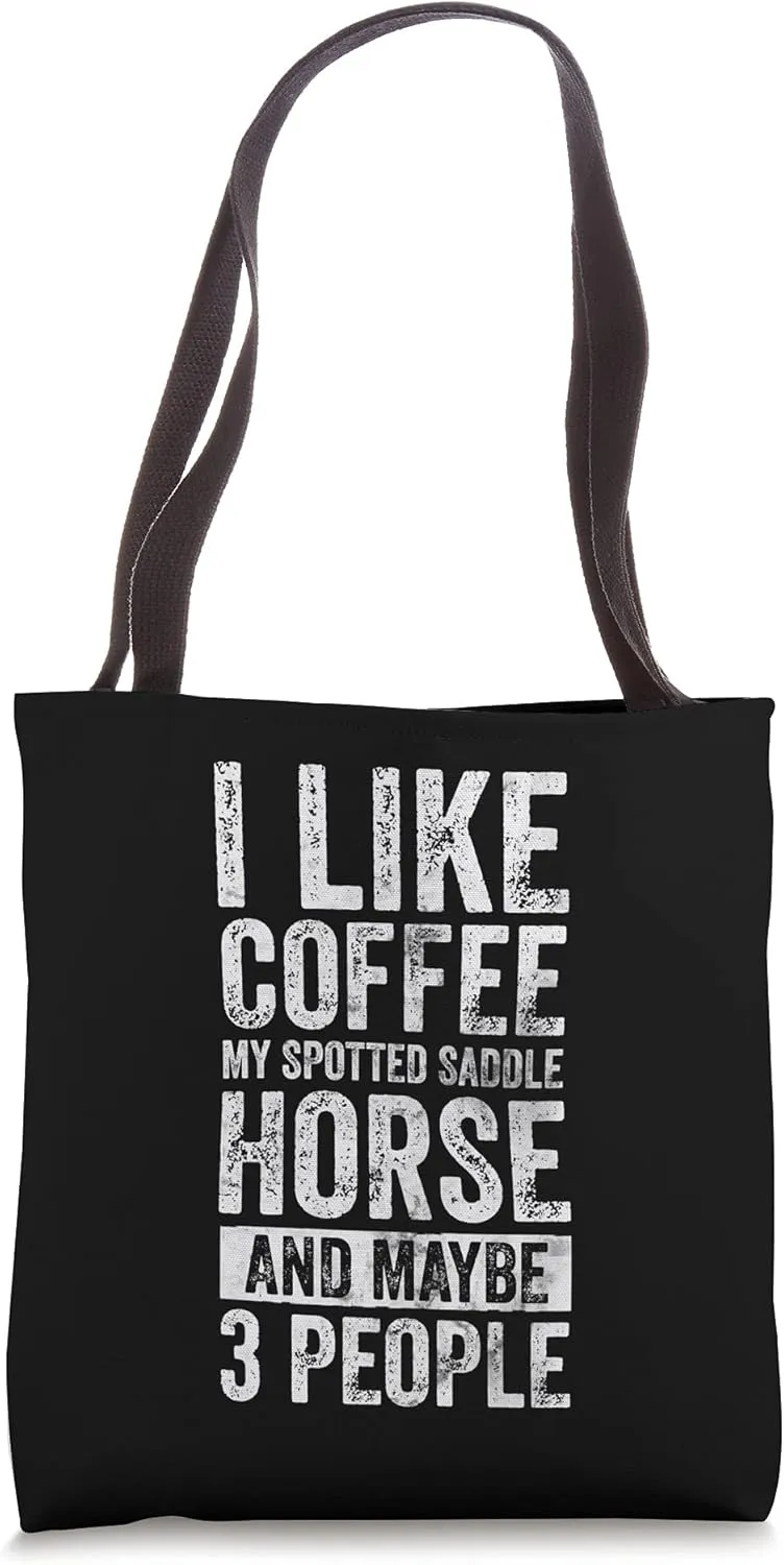 I Like Coffee My Spotted Saddle Horse And Maybe 3 People Tote Bag