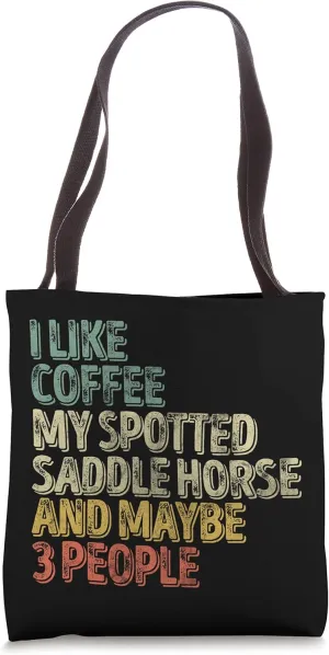 I Like Coffee My Spotted Saddle Horse And Maybe 3 People Tote Bag