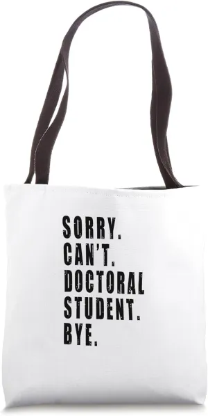 Sorry Can't Doctoral Student Bye Funny Saying Future Doctor Tote Bag
